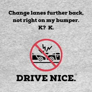 Drive Nice, change lanes T-Shirt